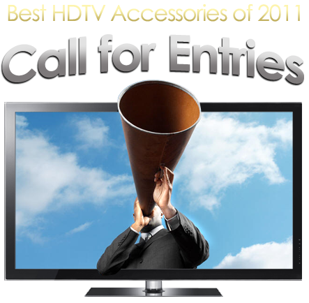 Call for Entries: Best HDTV accessories of 2011. Enter your favorite product at TheHDTVGenie.com 