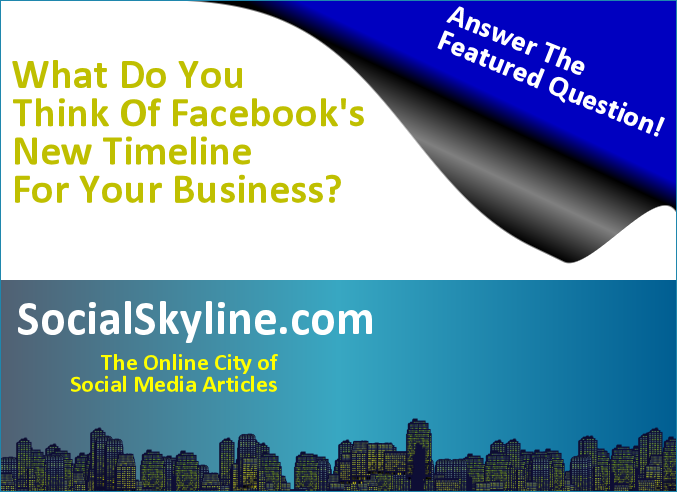 Social Skyline asks social media professionals the featured question: What do you think of the new Facebook Timeline and how effective is it for business? Social Skyline asks social media professionals the featured question: What do you think of the new Facebook Timeline and how effective is it for business?