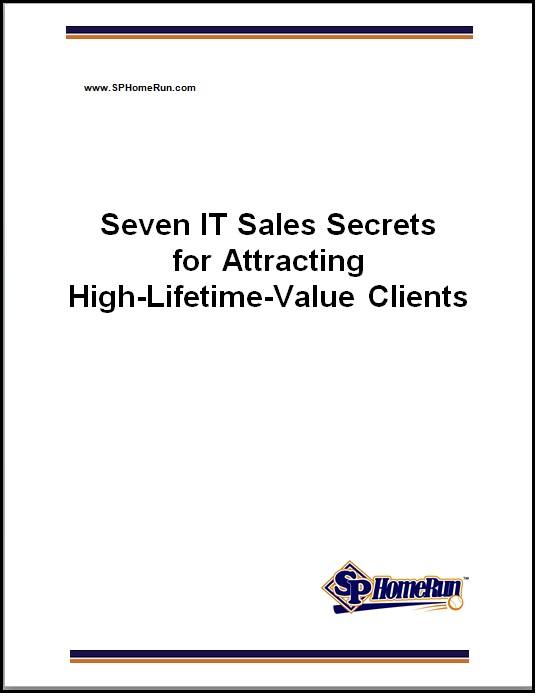 Seven IT Sales Secrets for Attracting High-Lifetime-Value Clients Seven IT Sales Secrets for Attracting High-Lifetime-Value Clients