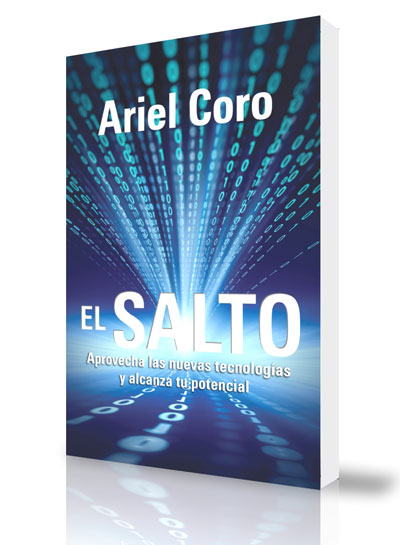El salto, aprovecha las nuevas tecnologías y alcanza tu potencial por Ariel Coro El salto, aprovecha las nuevas tecnologías y alcanza tu potencial por Ariel Coro
